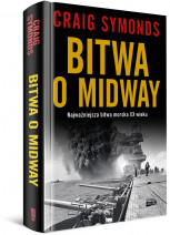 Bitwa o Midway - Craig Symonds : Najważniejsza bitwa morska XX wieku (wyd. 2024)