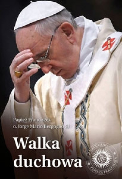 Walka duchowa. Ojciec Święty Franciszek