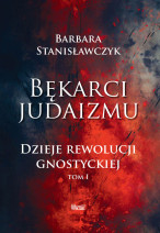 Bękarci Judaizmu. Dzieje rewolucji gnostyckiej Tom I