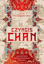 Czyngis-chan. Architekt nowoczesnego świata