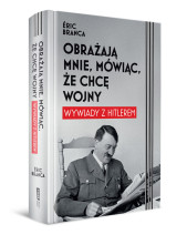 Obrażają mnie, mówiąc, że chcę wojny. Wywiady z Hitlerem