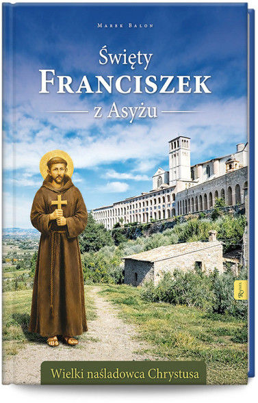 Święty Franciszek z Asyżu. Wielki naśladowca Chrystusa (album)