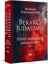 Bękarci Judaizmu. Dzieje rewolucji gnostyckiej Tom I i II