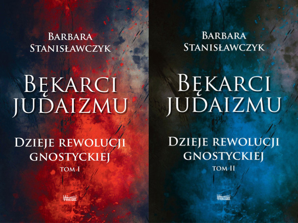 Bękarci Judaizmu. Dzieje rewolucji gnostyckiej Tom I i II