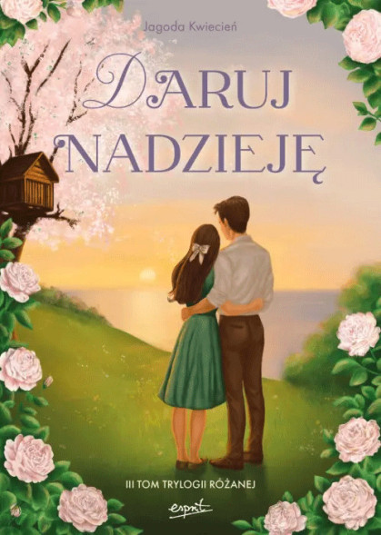 Daruj nadzieję. III tom Trylogii Różanej