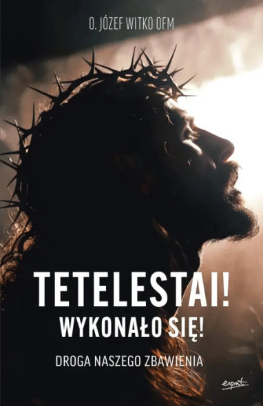 Tetelestai! Wykonało się!