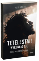 Tetelestai! Wykonało się!