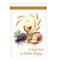 O mój Jezu w Hostii skryty. Pamiątka Pierwszej Komunii Świętej