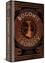 Bogowie i roboty. Jak ludzie starożytności wymyślili sztuczne życie