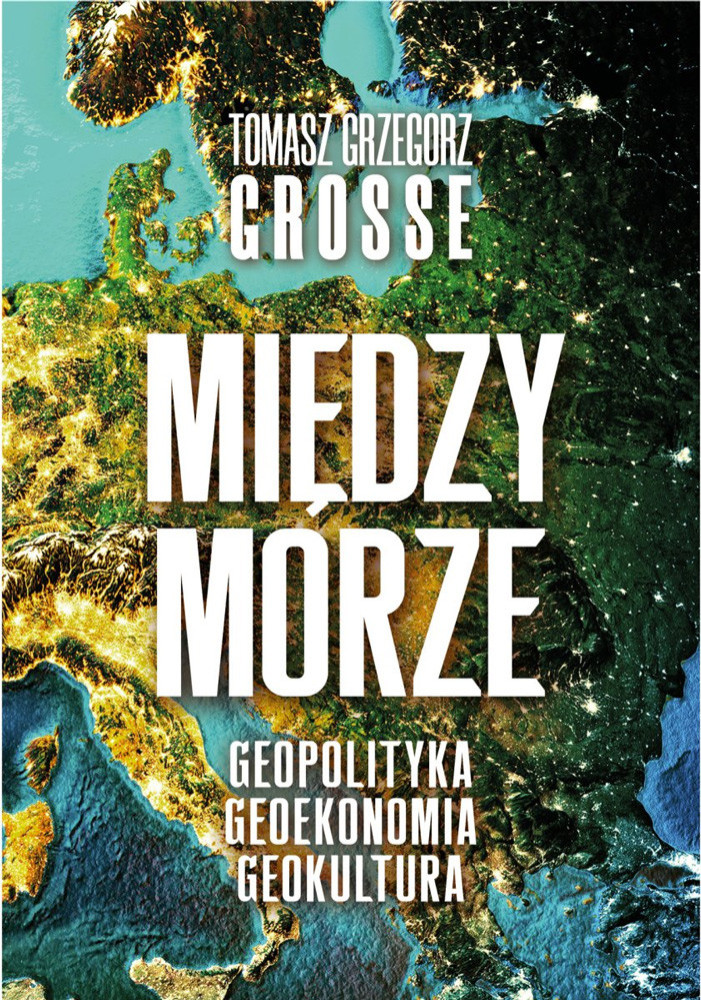 Międzymorze. Geopolityka-Geoekonomia-Geokultura