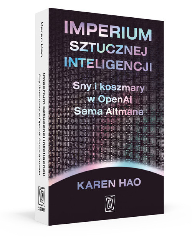 Imperium sztucznej inteligencji. Sny i koszmary w OpenAI Sama Altmana