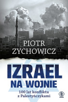 Izrael na wojnie. 100 lat konfliktu z Palestyńczykami