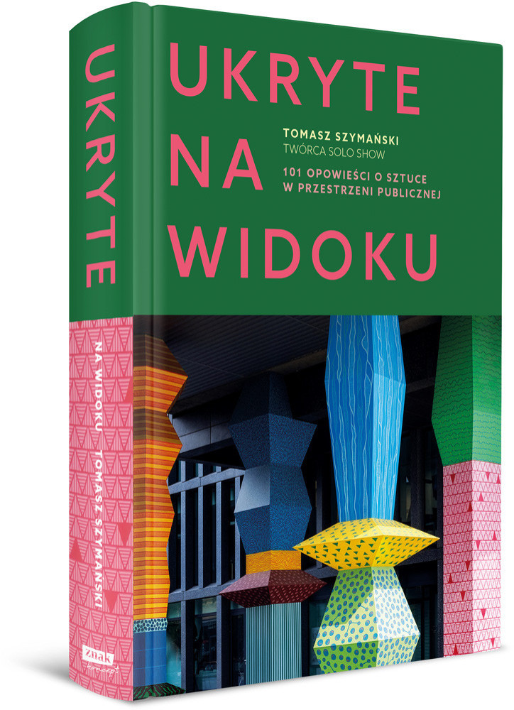 Ukryte na widoku. 101 opowieści o sztuce w przestrzeni publicznej