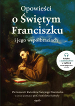 Opowieści o świętym Franciszku - Kwiatki świętego Franciszka w nowym przekładzie