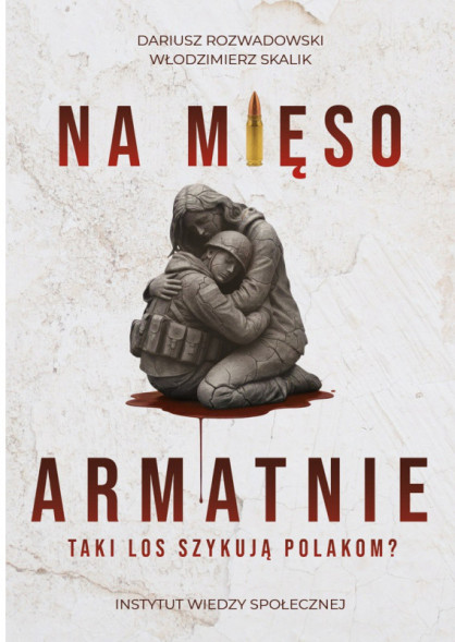 Na mięso armatnie. Taki los szykują Polakom?