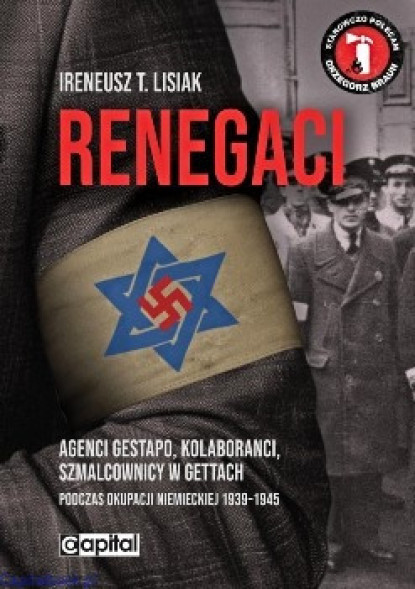 Renegaci. Agenci Gestapo, kolaboranci, szmalcownicy w gettach