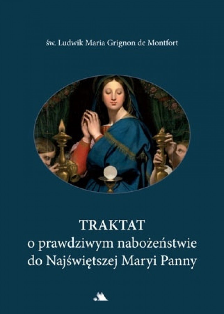 Traktat o prawdziwym nabożeństwie do Najświętszej Maryi Panny - Św. Ludwik Maria Grignon de Montfort