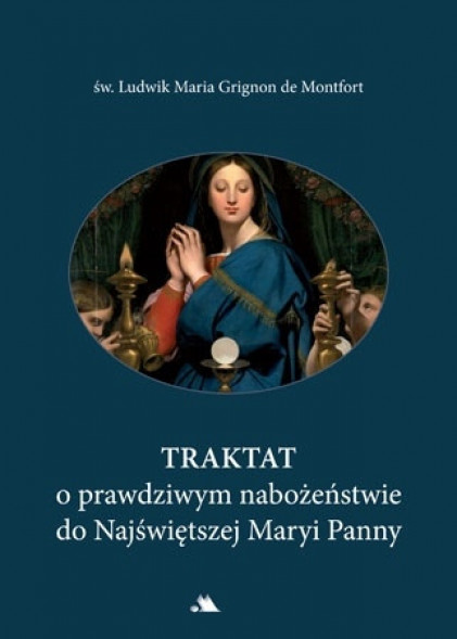 Traktat o prawdziwym nabożeństwie do Najświętszej Maryi Panny - Św. Ludwik Maria Grignon de Montfort
