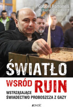 Światło wśród ruin. Wstrząsające świadectwo proboszcza z Gazy