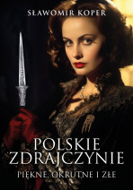 Polskie zdrajczynie - piękne, okrutne i złe