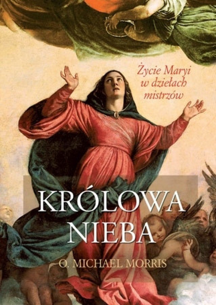 Królowa Nieba. Życie Maryi w dziełach mistrzów - o. Michael Morris : Albumy religijne