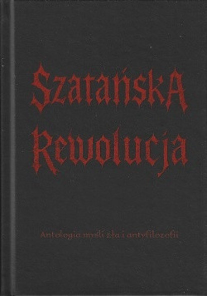 Szatańska rewolucja. Antologia myśli zła i antyfilozofii
