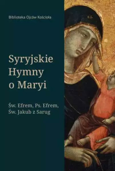 Syryjskie Hymny o Maryi. Seria: Biblioteka Ojców Kościoła
