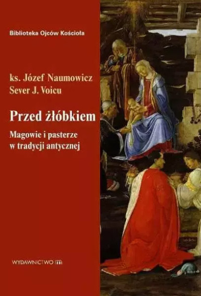 Przed żłóbkiem. Magowie i pasterze w tradycji antycznej. Seria: Biblia Ojców Kościoła