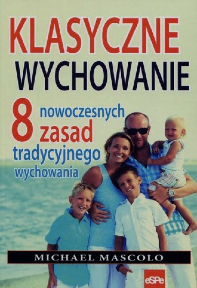 Klasyczne wychowanie. 8 nowoczesnych zasad tradycyjnego wychowania