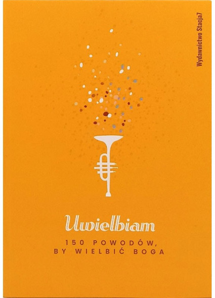 Uwielbiam. 150 powodów by wielbić Boga