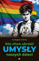 Kto chce ukraść umysły naszych dzieci - Grzegorz Górny