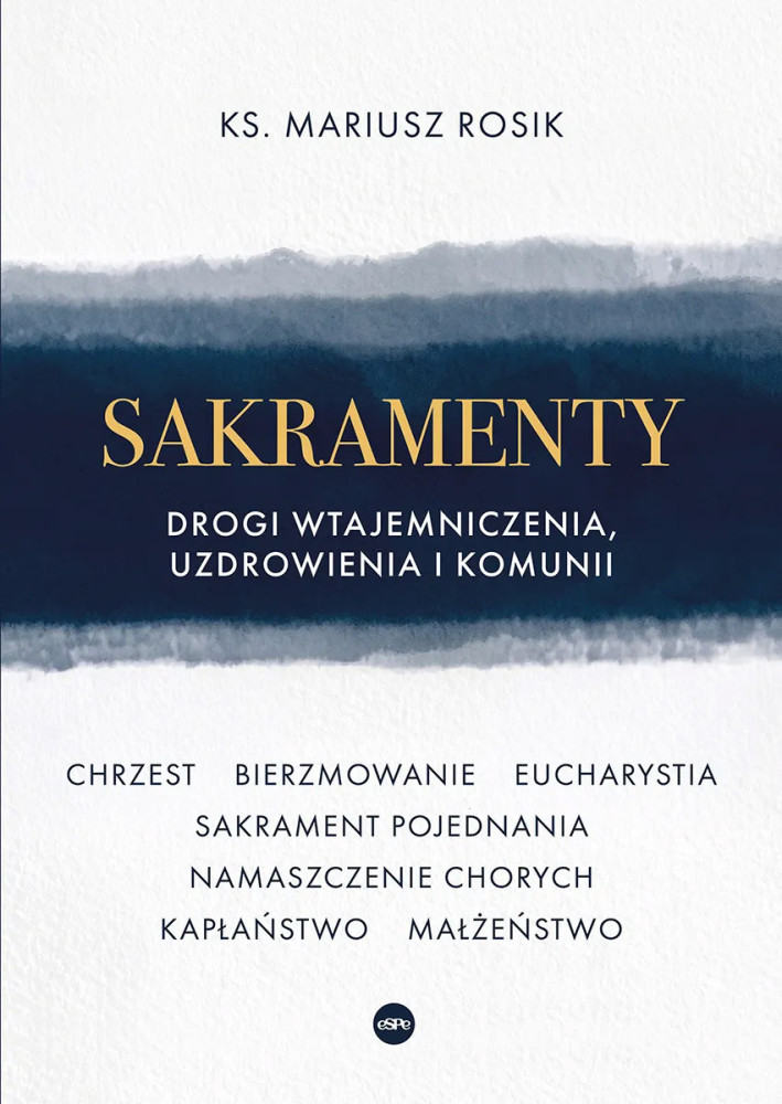 Sakramenty. Drogi wtajemniczenia, uzdrowienia i komunii