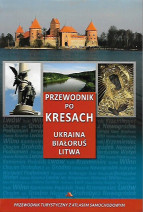 Przewodnik po Kresach. Ukraina, Białoruś, Litwa