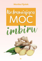 Uzdrawiająca moc imbiru
