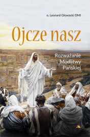 Ojcze nasz. Rozważanie Modlitwy Pańskiej