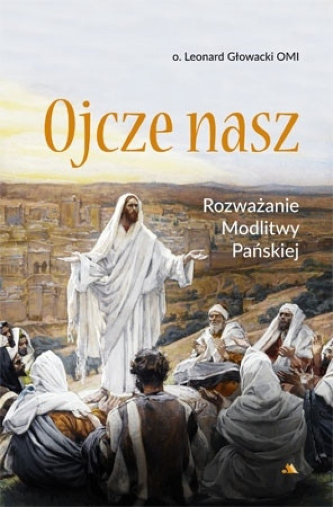 Ojcze nasz. Rozważanie Modlitwy Pańskiej