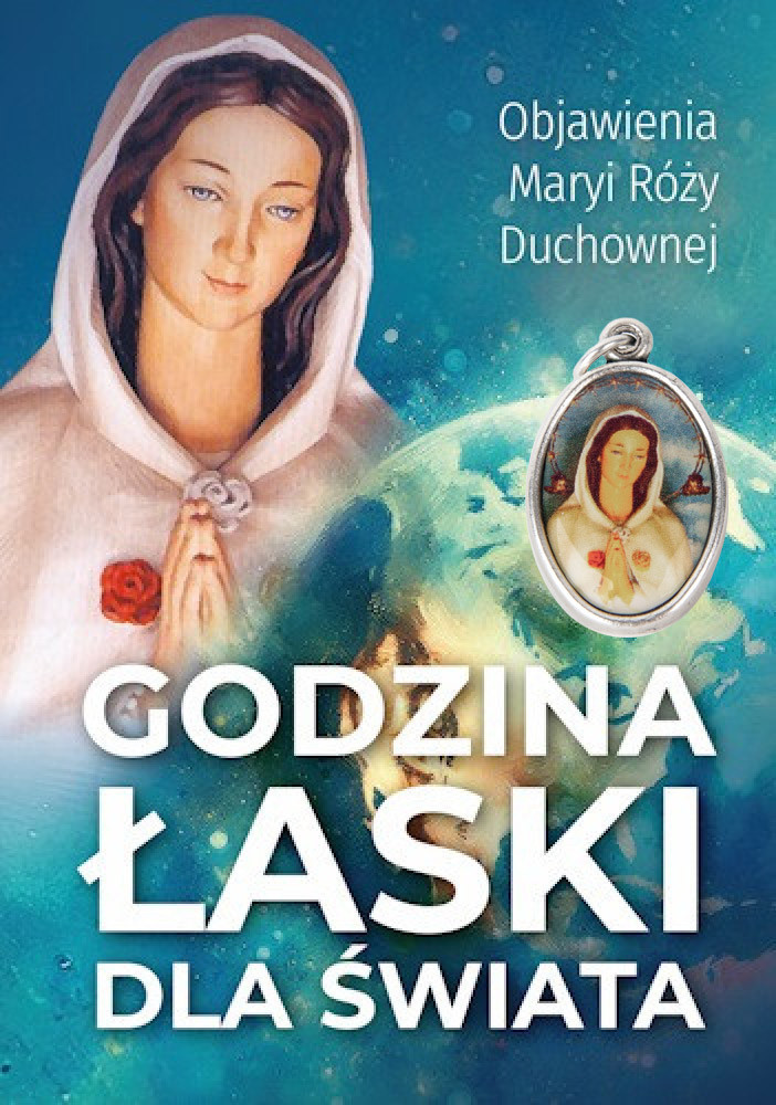 Godzina Łaski dla świata. Objawienia Maryi Róży Duchownej