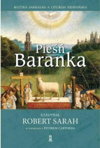 Pieśń Baranka. Muzyka sakralna a liturgia niebiańska Kard. Robert Sarah, Peter Carter