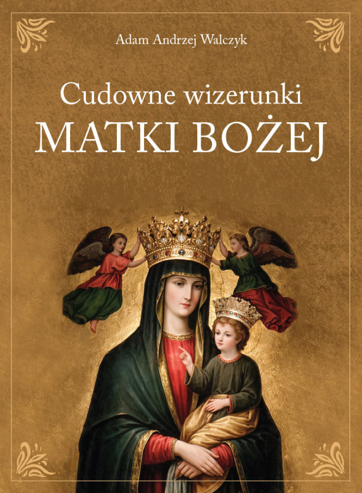 Cudowne wizerunki Matki Bożej - Adam Walczyk