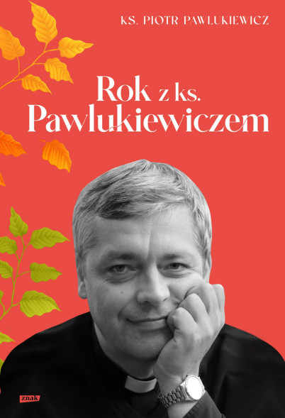 Rok z ks. Pawlukiewiczem