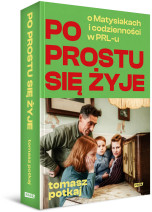 Po prostu się żyje. O Matysiakach i codzienności w PRL-u