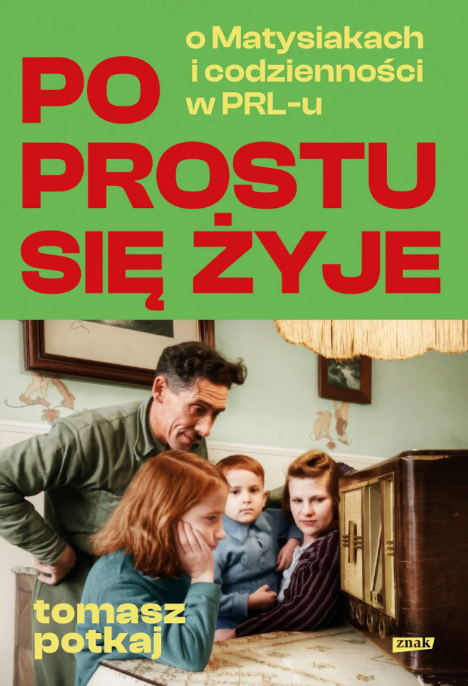 Po prostu się żyje. O Matysiakach i codzienności w PRL-u