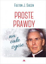 Proste prawdy na całe życie - abp Fulton J. Sheen