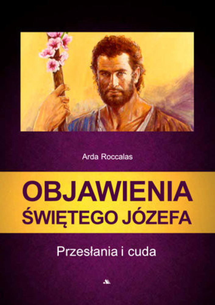 Objawienia Świętego Józefa. Przesłania i cuda - Arda Roccalas