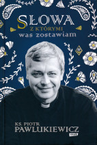 Słowa, z którymi was zostawiam - s. Piotr Pawlukiewicz