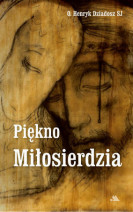 Piękno Miłosierdzia - o. Henryk Dziadosz