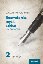 Rozważania, myśli, szkice z lat 2019 – 2021, cz.2 - Augustyn Pelanowski OSPPE