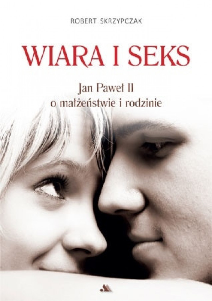 Wiara i seks. Jan Paweł II o małżeństwie i rodzinie - ks. prof. Robert Skrzypczak