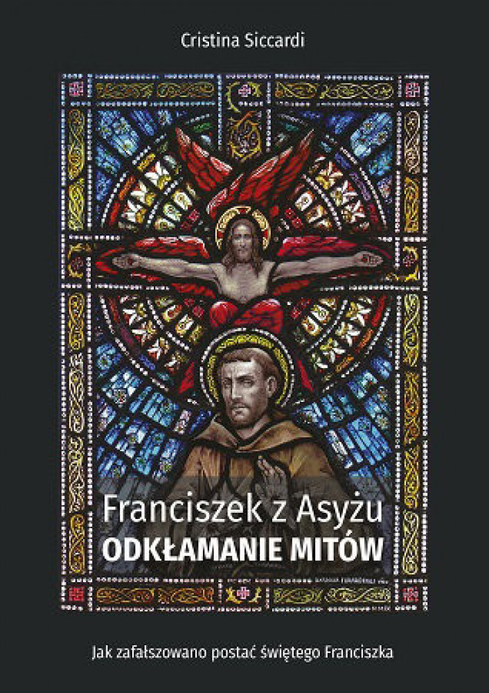 Franciszek z Asyżu. Odkłamanie mitów - Cristina Siccardi