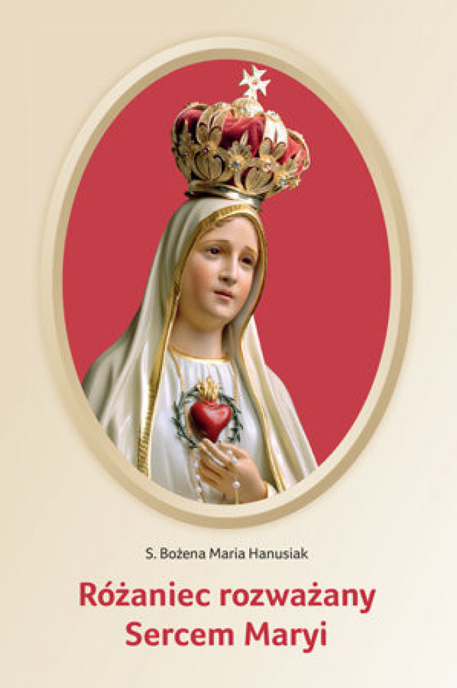 Różaniec rozważany  Sercem Maryi - s. Bożena Maria Hanusiak